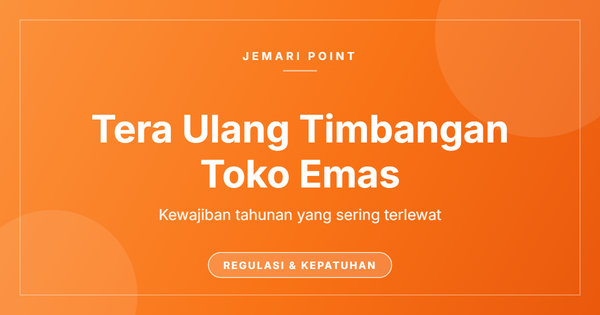 Tera Ulang Timbangan Toko Emas: Kewajiban Tahunan yang Sering Terlewat