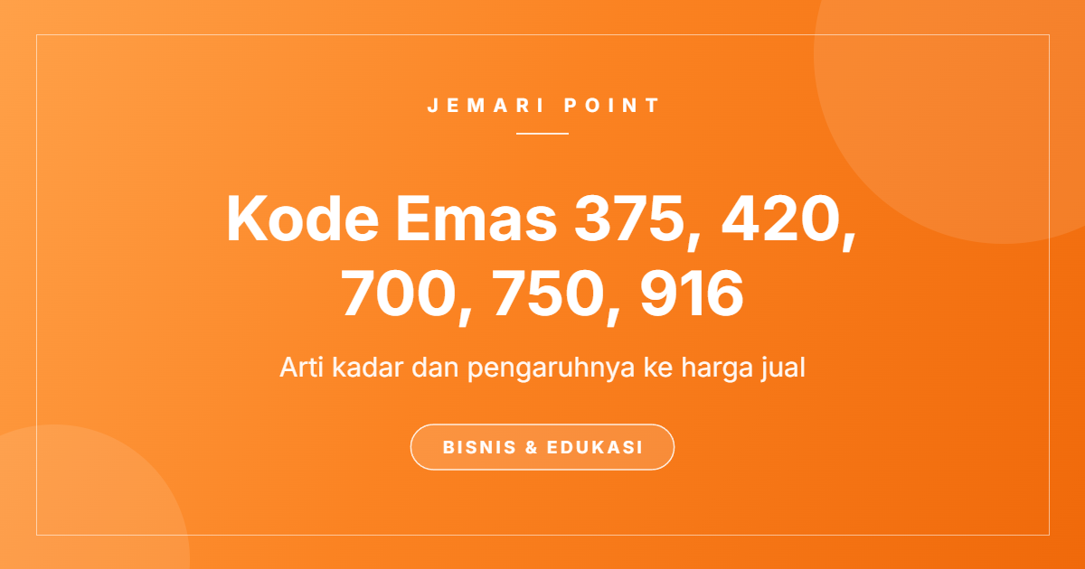 Kode Emas 375, 420, 700, 750, 916: Arti Kadar dan Pengaruhnya ke Harga Jual