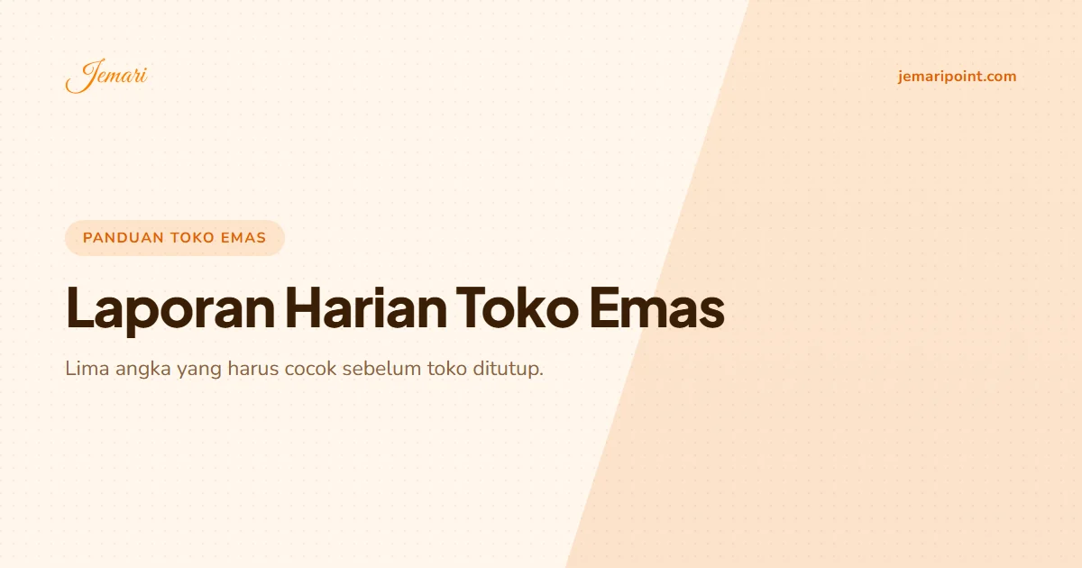 Laporan Harian Toko Emas: Isi yang Wajib Ada