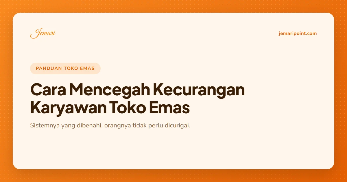 Cara Mencegah Kecurangan Karyawan Toko Emas