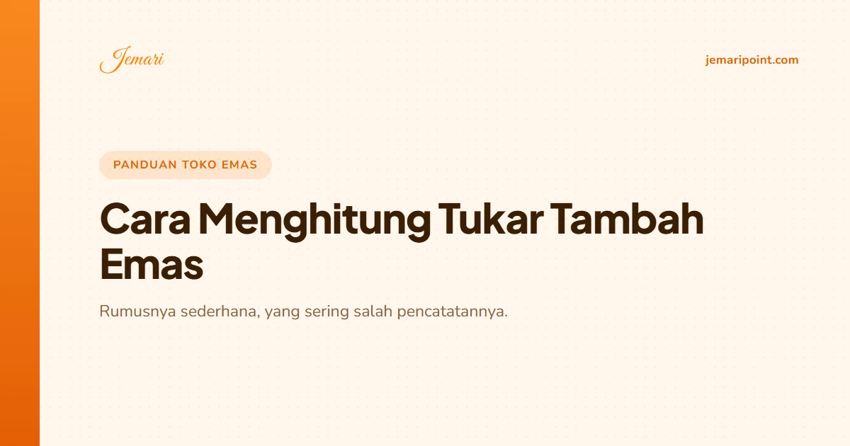Cara Menghitung Tukar Tambah Emas di Toko dan Mencatatnya
