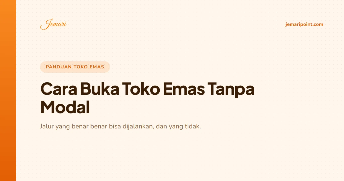 Cara Buka Toko Emas Tanpa Modal: Mana yang Masuk Akal