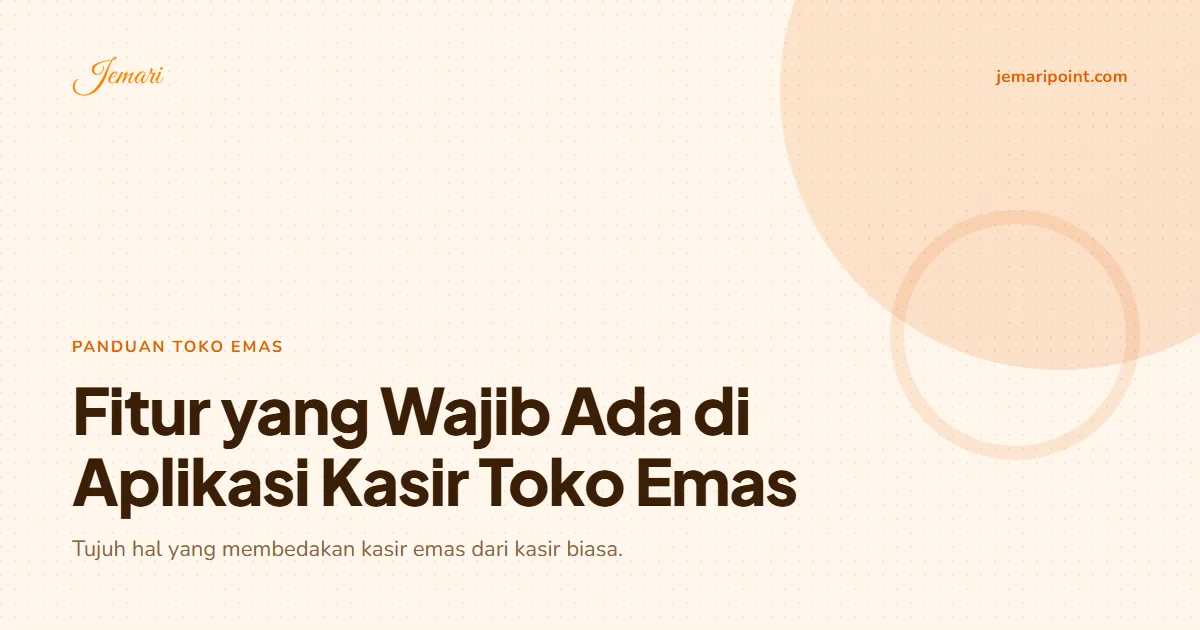 Fitur yang Wajib Ada di Aplikasi Kasir Toko Emas