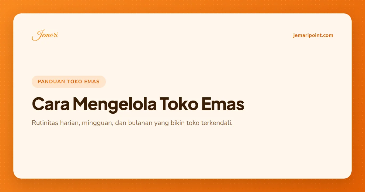 Cara Mengelola Toko Emas: Rutinitas Harian, Mingguan, dan Bulanan
