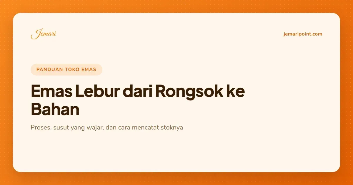 Emas Lebur: Arti, Proses, Susut, dan Cara Mencatat Stoknya