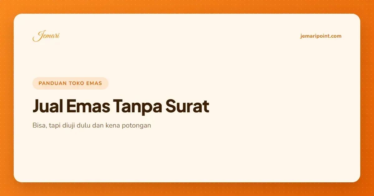 Jual Emas Tanpa Surat: Bisa, tapi Diuji Dulu dan Kena Potongan